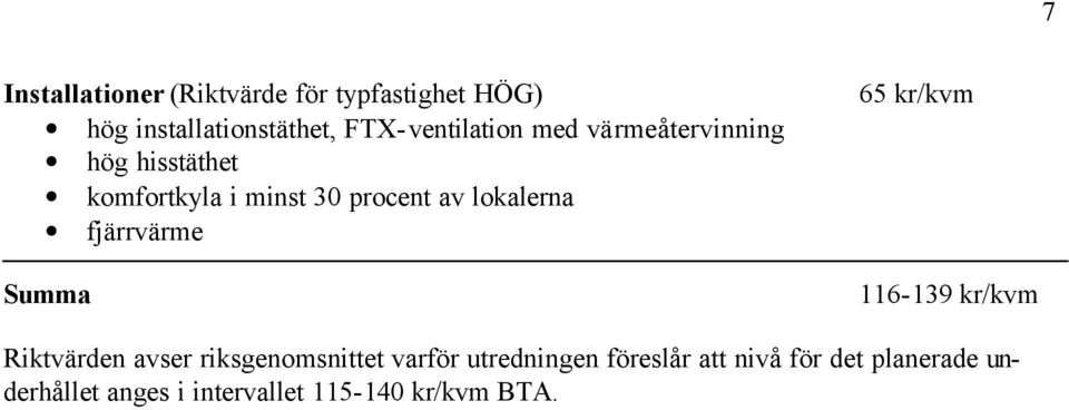 lokalerna fjärrvärme Summa 65 kr/kvm 116-139 kr/kvm Riktvärden avser riksgenomsnittet