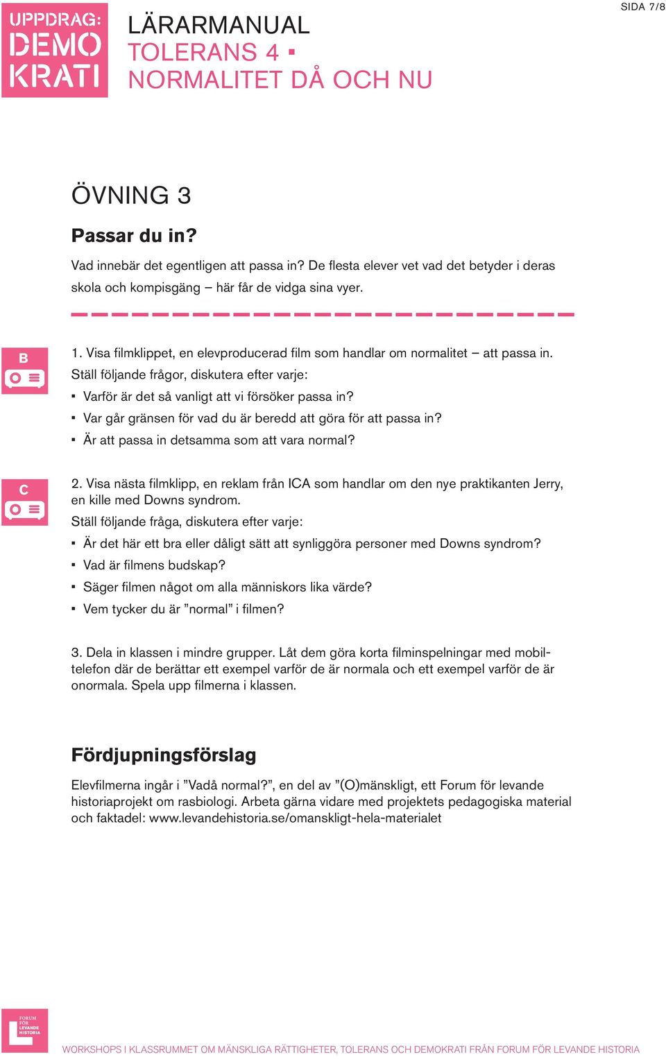 Var går gränsen för vad du är beredd att göra för att passa in? Är att passa in detsamma som att vara normal? C 2.