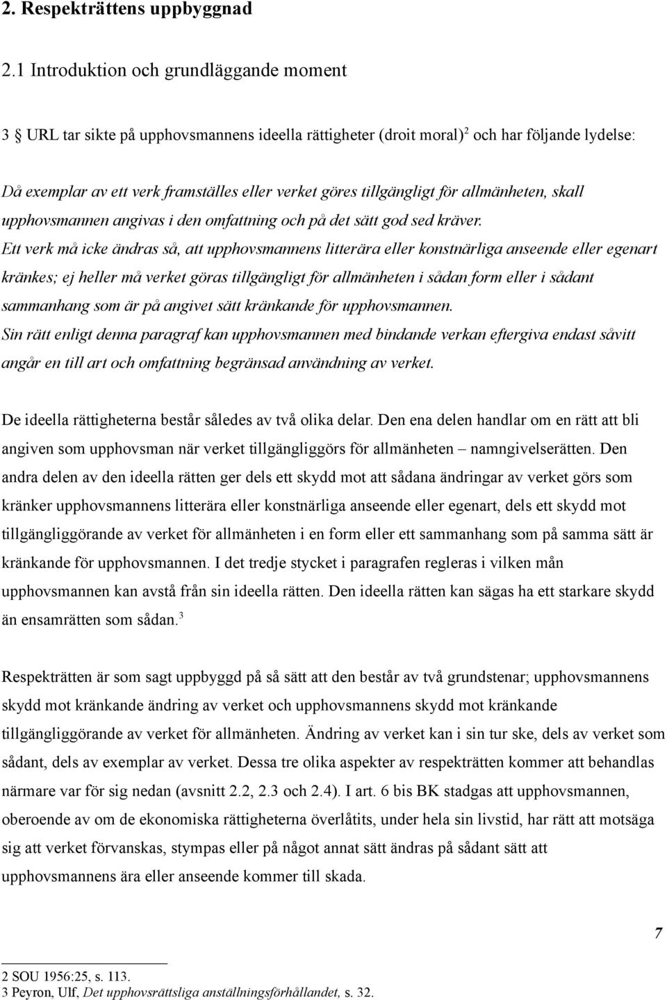 tillgängligt för allmänheten, skall upphovsmannen angivas i den omfattning och på det sätt god sed kräver.