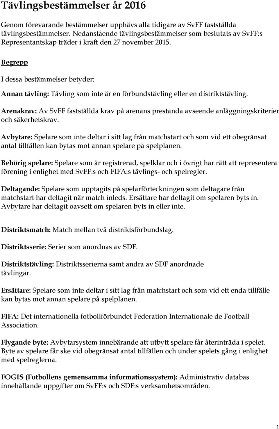 Begrepp I dessa bestämmelser betyder: Annan tävling: Tävling som inte är en förbundstävling eller en distriktstävling.