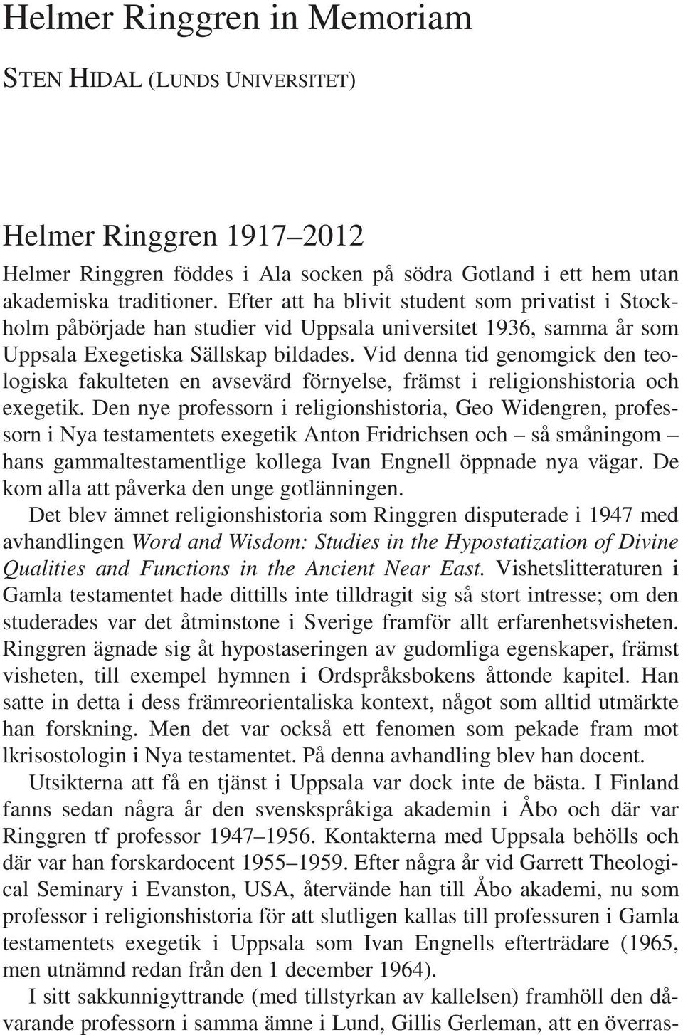 Vid denna tid genomgick den teologiska fakulteten en avsevärd förnyelse, främst i religionshistoria och exegetik.