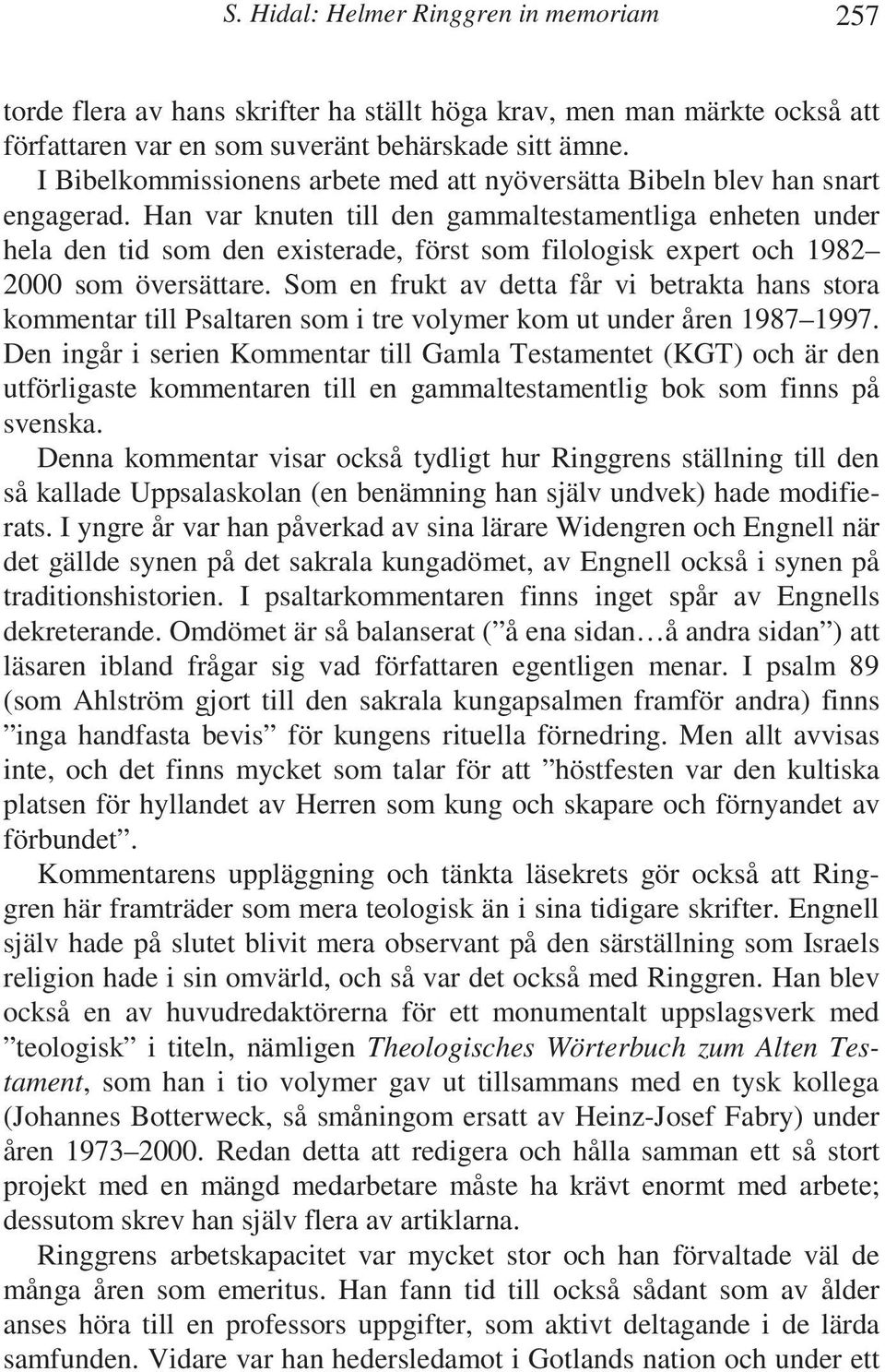 Han var knuten till den gammaltestamentliga enheten under hela den tid som den existerade, först som filologisk expert och 1982 2000 som översättare.