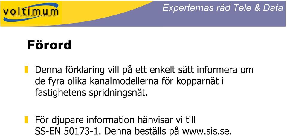 kopparnät i fastighetens spridningsnät.