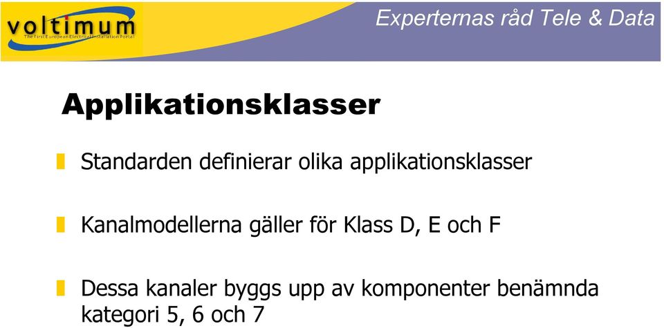 gäller för Klass D, E och F Dessa kanaler