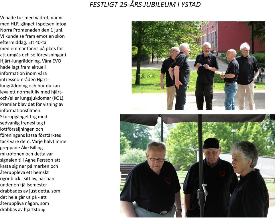 Våra EVO hade lagt fram aktuell information inom våra intresseområden Hjärtlungräddning och hur du kan leva ett normalt liv med hjärtoch/eller lungsjukdomar (KOL).