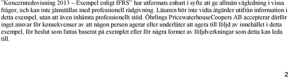 Öhrlings PricewaterhouseCoopers AB accepterar därför inget ansvar för konsekvenser av att någon person agerar eller underlåter att agera till