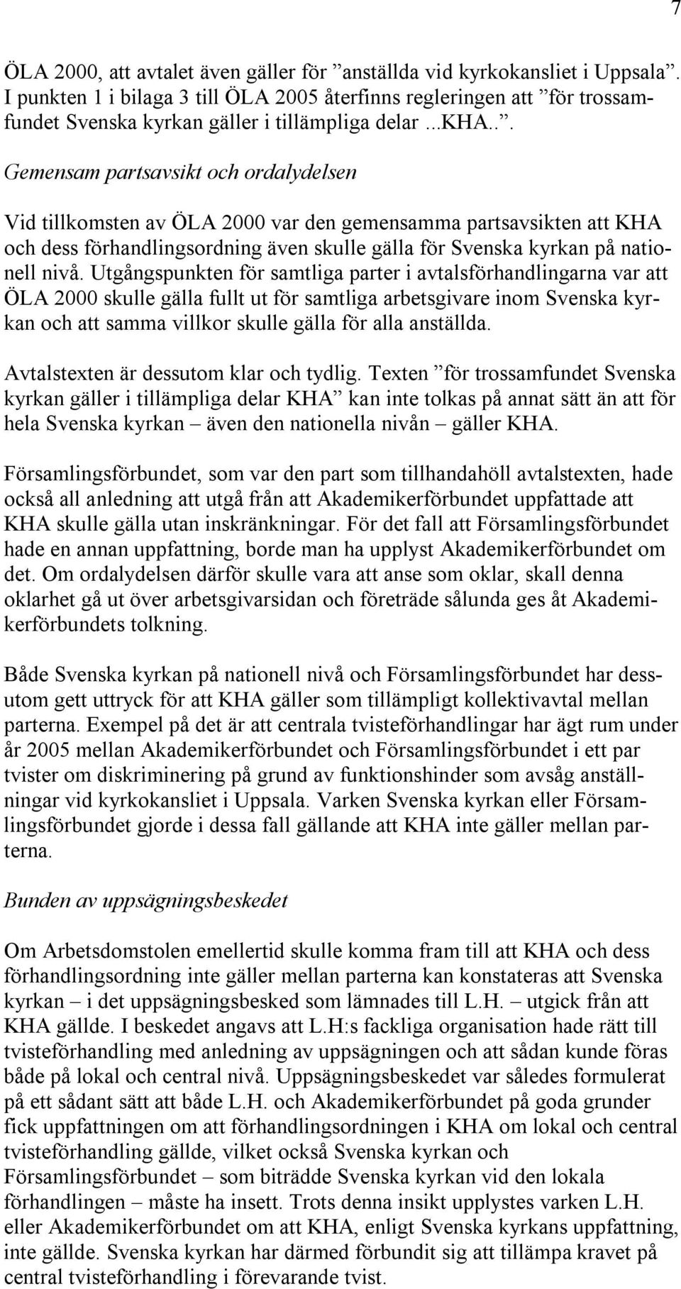 .. Gemensam partsavsikt och ordalydelsen Vid tillkomsten av ÖLA 2000 var den gemensamma partsavsikten att KHA och dess förhandlingsordning även skulle gälla för Svenska kyrkan på nationell nivå.