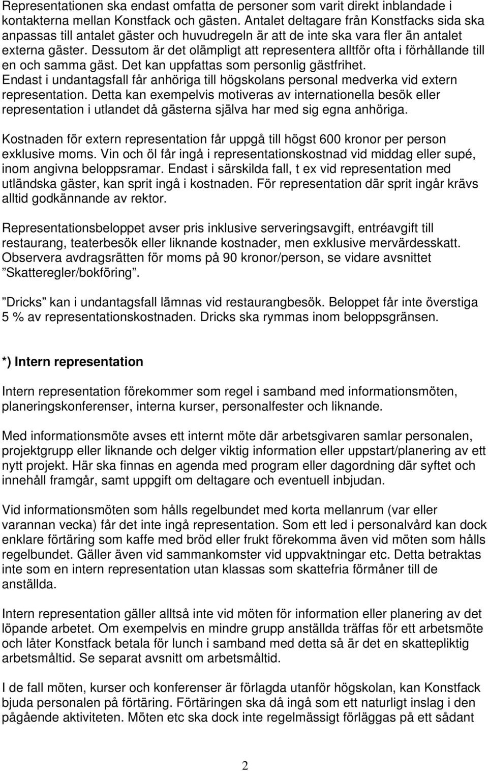 Dessutom är det olämpligt att representera alltför ofta i förhållande till en och samma gäst. Det kan uppfattas som personlig gästfrihet.