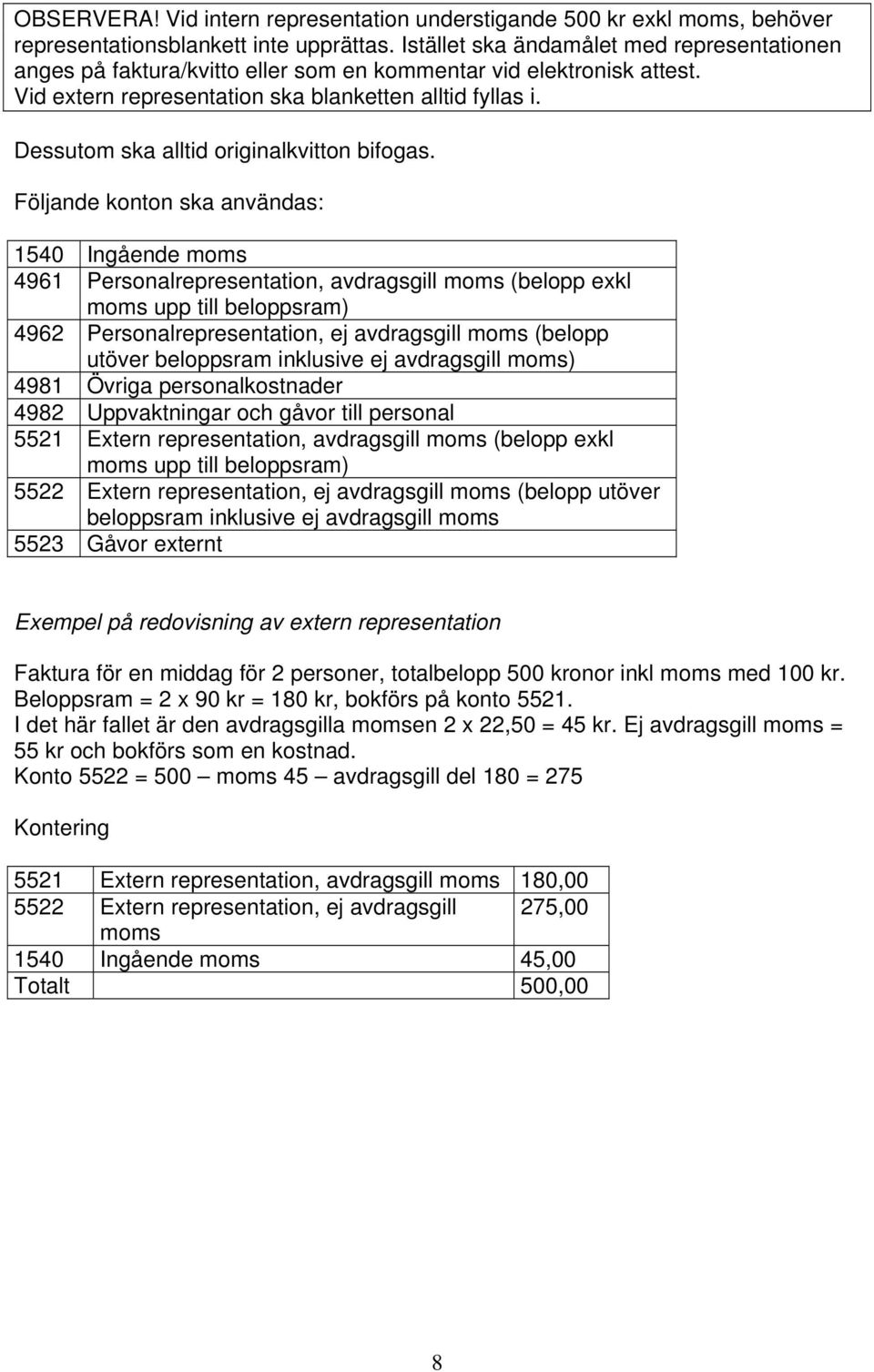 Dessutom ska alltid originalkvitton bifogas.