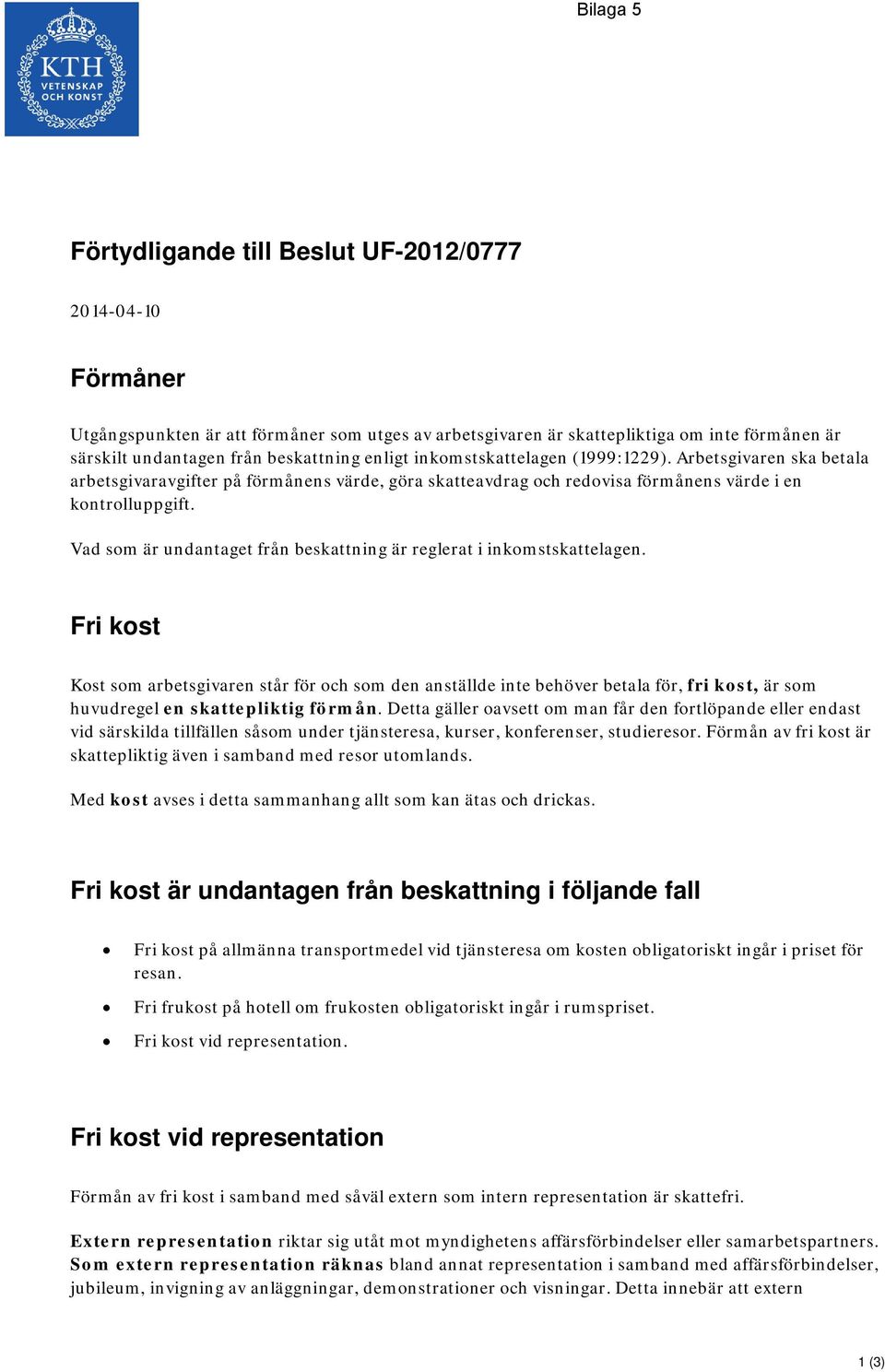 Vad som är undantaget från beskattning är reglerat i inkomstskattelagen.