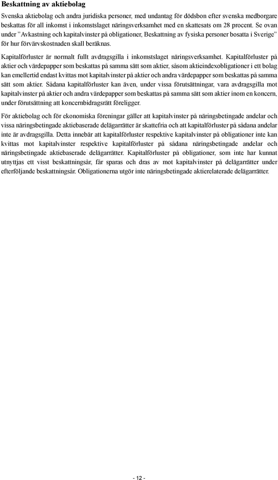 Kapitalförluster är normalt fullt avdragsgilla i inkomstslaget näringsverksamhet.