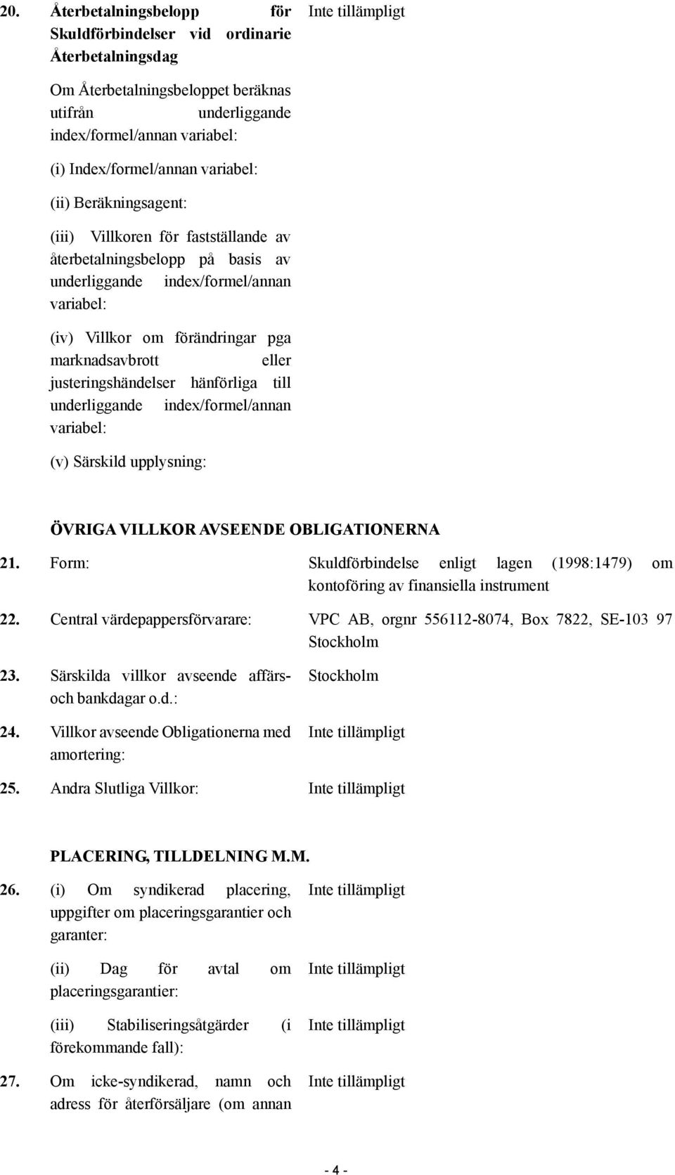 justeringshändelser hänförliga till underliggande index/formel/annan variabel: (v) Särskild upplysning: ÖVRIGA VILLKOR AVSEENDE OBLIGATIONERNA 21.