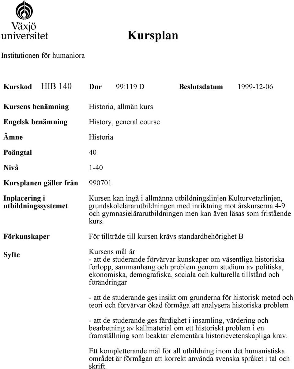 mot årskurserna 4-9 och gymnasielärarutbildningen men kan även läsas som fristående kurs.