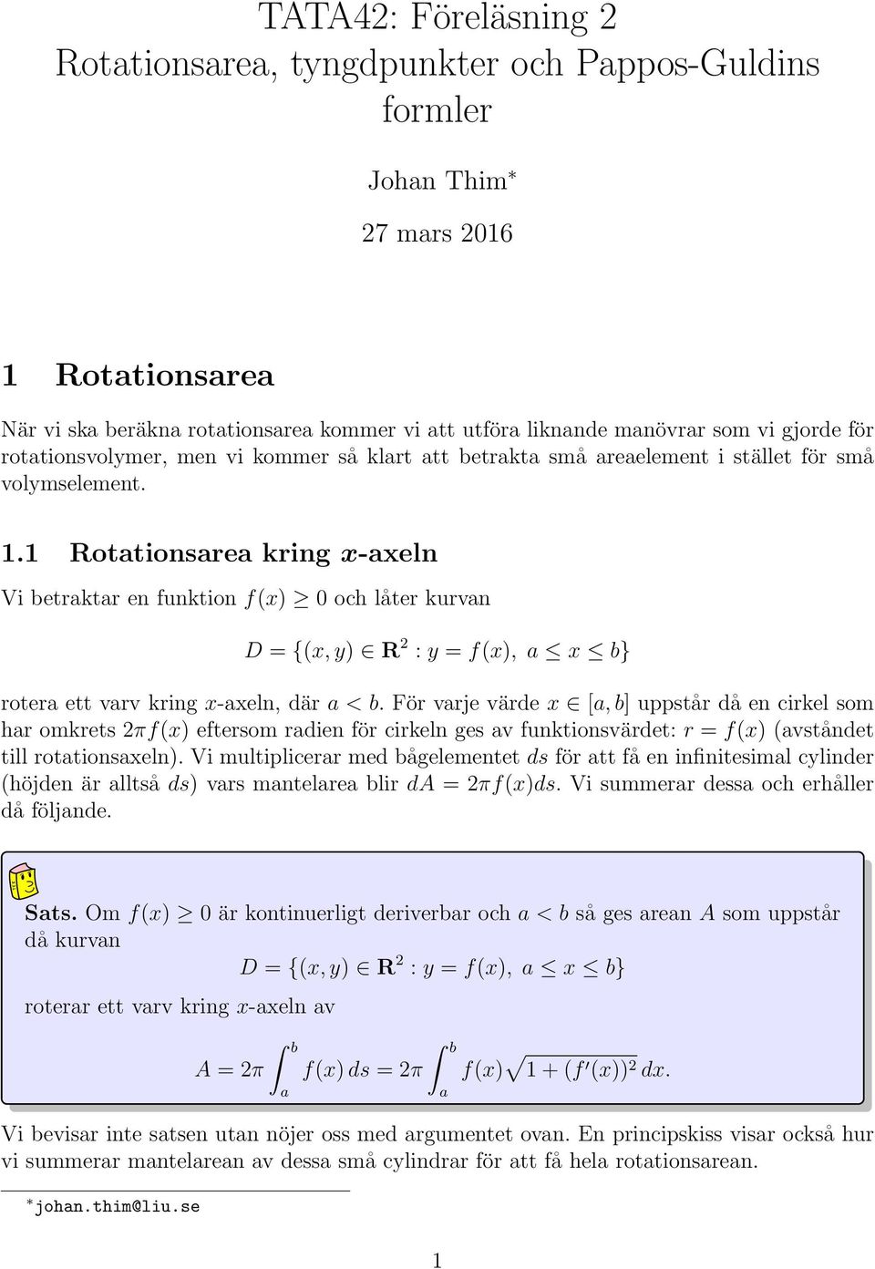 1 Rottionsre kring -eln Vi betrktr en funktion f() och låter kurvn D = {(, ) R : = f(), b} roter ett vrv kring -eln, där < b.