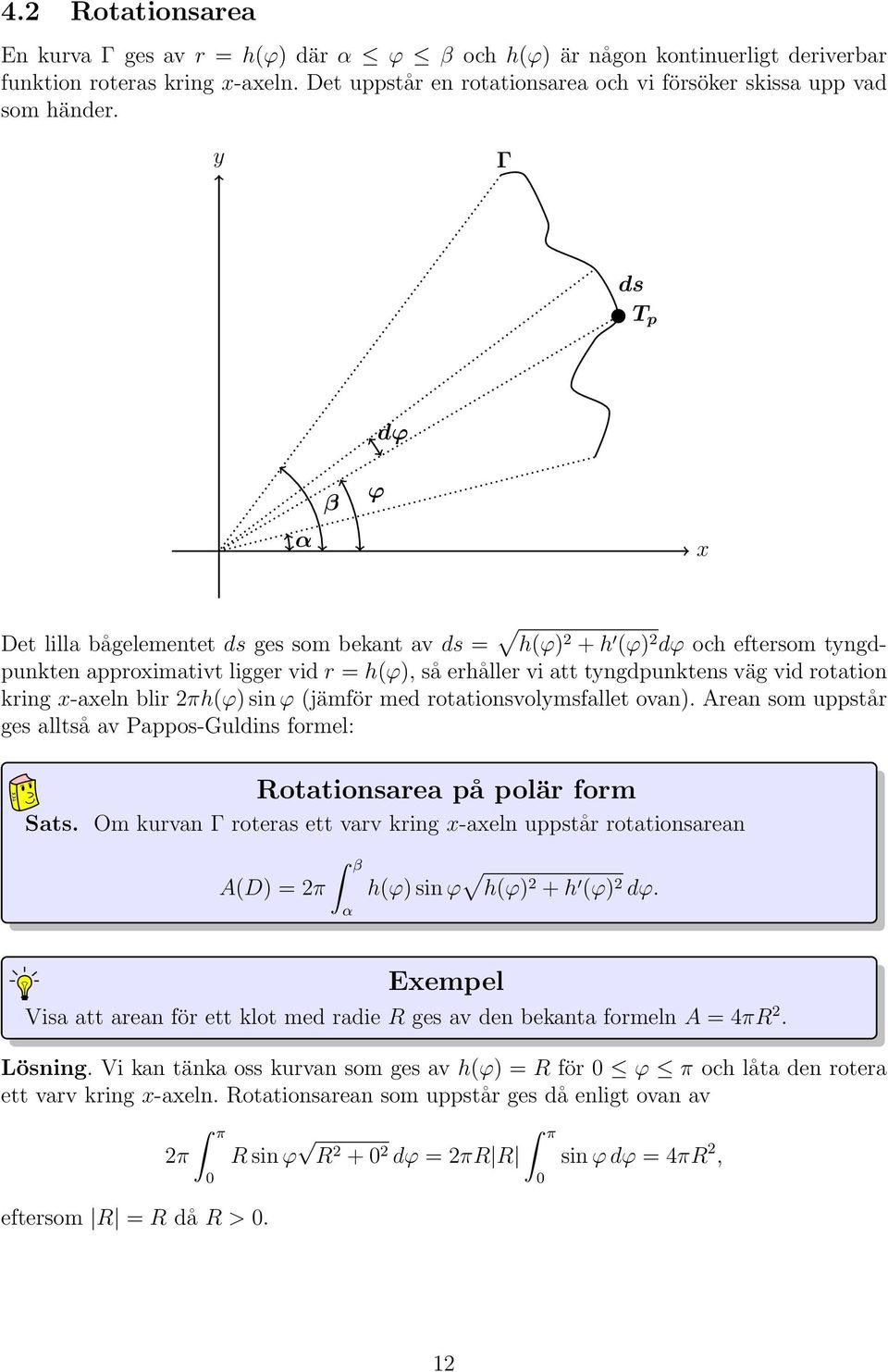 πh(ϕ) sin ϕ (jämför med rottionsvolmsfllet ovn). Aren som uppstår ges lltså v Pppos-Guldins formel: Rottionsre på polär form Sts.