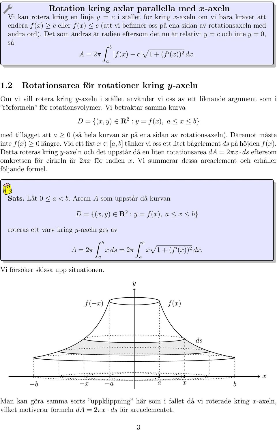 + (f ()) d. 1. Rottionsre för rottioner kring -eln Om vi vill roter kring -eln i stället nvänder vi oss v ett liknnde rgument som i rörformeln för rottionsvolmer.