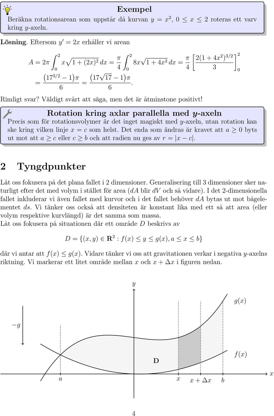 Rottion kring lr prllell med -eln Precis som för rottionsvolmer är det inget mgiskt med -eln, utn rottion kn ske kring vilken linje = c som helst.