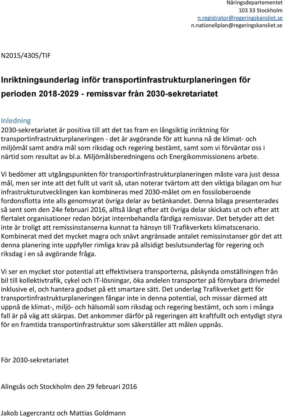 en långsiktig inriktning för transportinfrastrukturplaneringen det är avgörande för att kunna nå de klimat och miljömål samt andra mål som riksdag och regering bestämt, samt som vi förväntar oss i