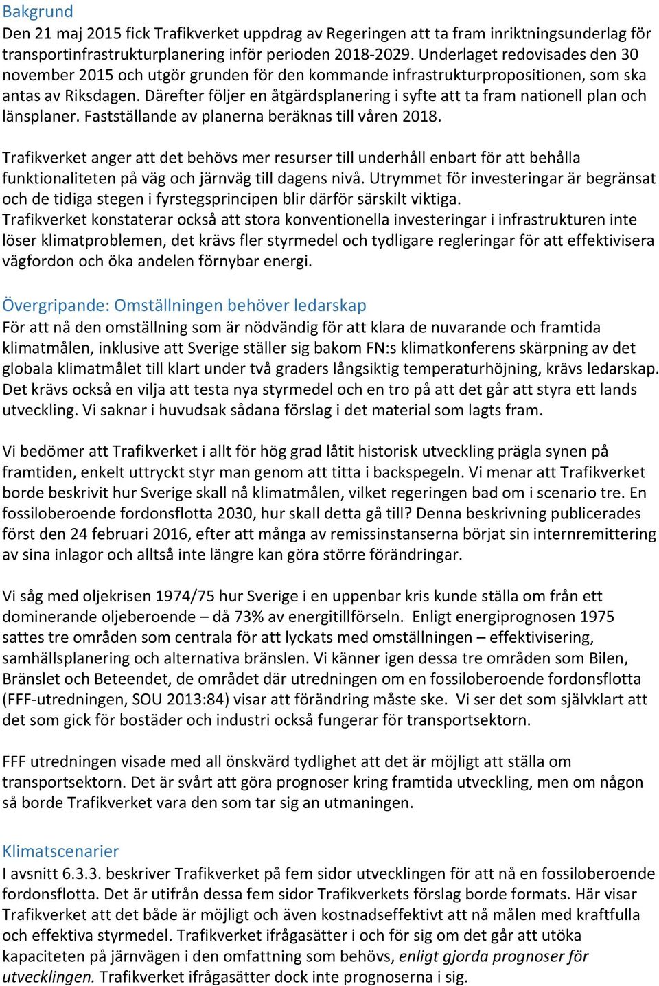 Därefter följer en åtgärdsplanering i syfte att ta fram nationell plan och länsplaner. Fastställande av planerna beräknas till våren 2018.