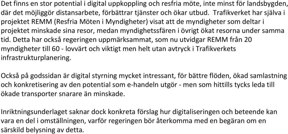 tid. Detta har också regeringen uppmärksammat, som nu utvidgar REMM från 20 myndigheter till 60 lovvärt och viktigt men helt utan avtryck i Trafikverkets infrastrukturplanering.
