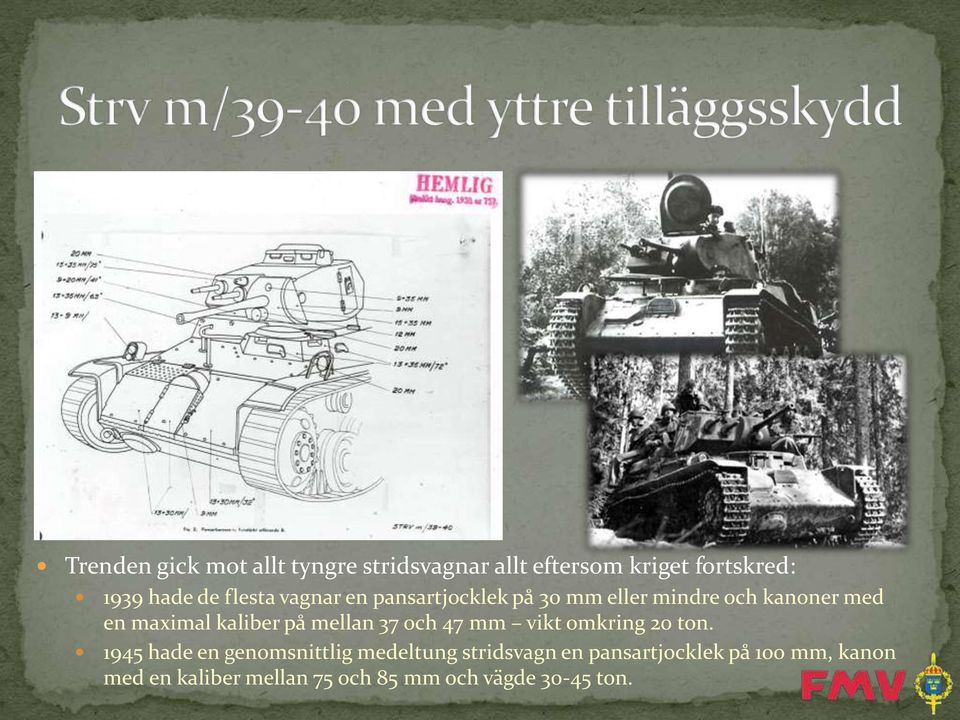 på mellan 37 och 47 mm vikt omkring 20 ton.