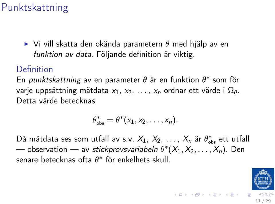 .., x n ordnar ett värde i Ω θ. Detta värde betecknas θ obs = θ (x 1, x 2,..., x n ). Då mätdata ses som utfall av s.v. X 1, X 2,.