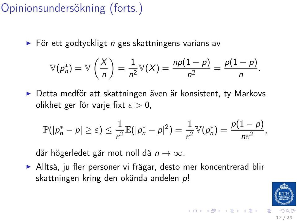 n Detta medför att skattningen även är konsistent, ty Markovs olikhet ger för varje fixt ε > 0, P( p n p ε) 1