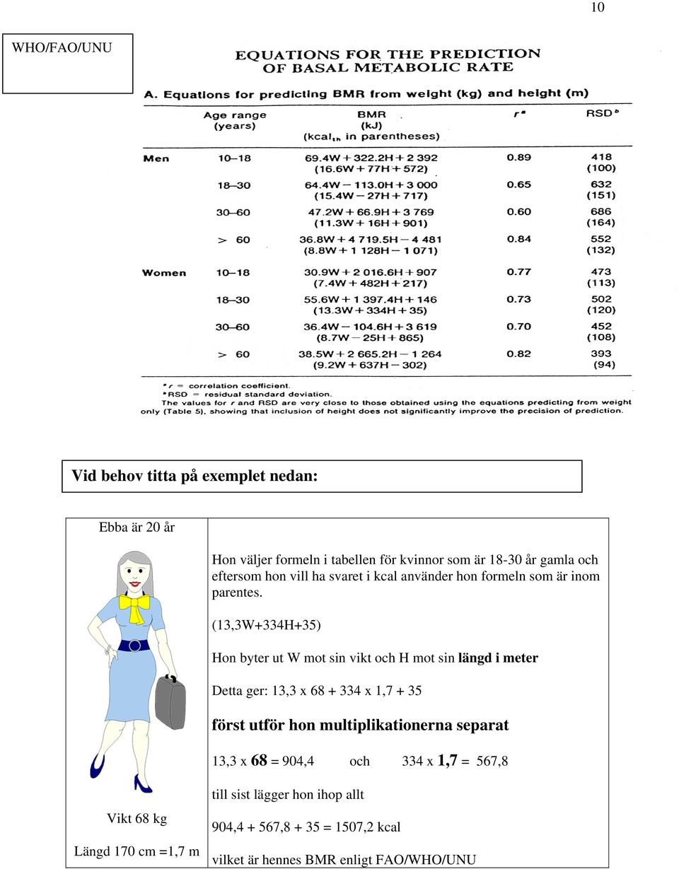 i kcal använder hon formeln som är inom parentes.