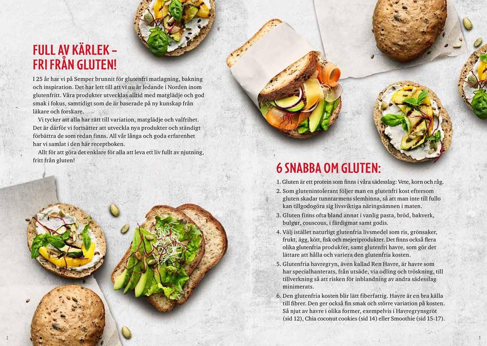 Vi tycker att alla har rätt till variation, matglädje och valfrihet. Det är därför vi fortsätter att utveckla nya produkter och ständigt förbättra de som redan finns.
