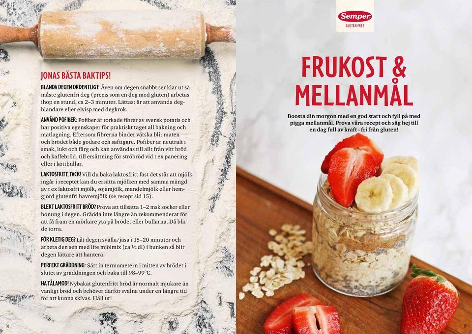 Eftersom fibrerna binder vätska blir maten och brödet både godare och saftigare.