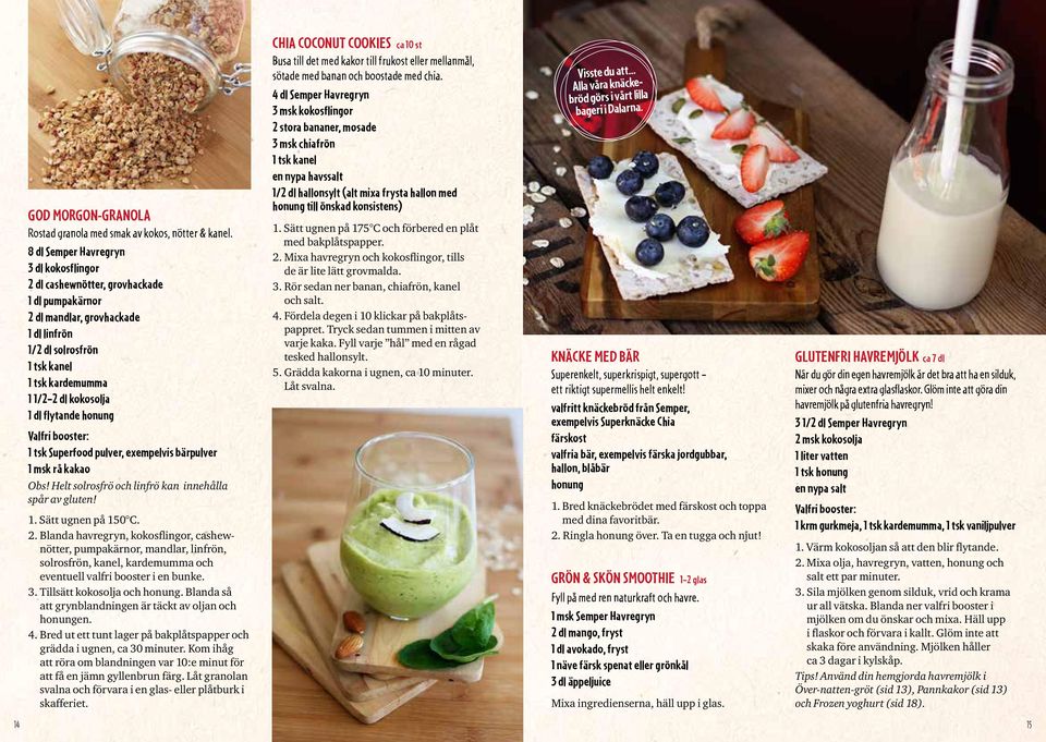 flytande honung Valfri booster: 1 tsk Superfood pulver, exempelvis bärpulver 1 msk rå kakao Obs! Helt solrosfrö och linfrö kan innehålla spår av gluten! 1. Sätt ugnen på 150 C. 2.