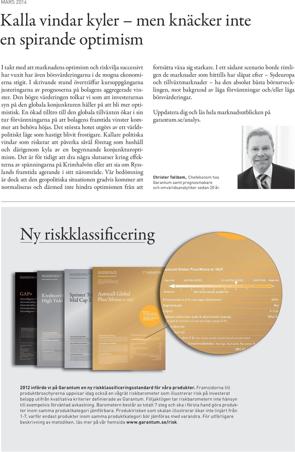 Den högre värderingen tolkar vi som att investerarnas syn på den globala konjunkturen håller på att bli mer optimistisk.