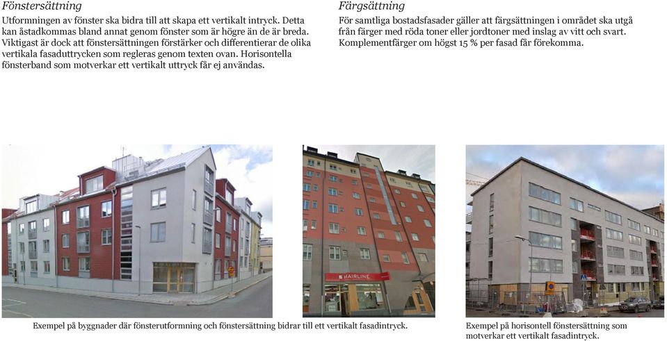 Horisontella fönsterband som motverkar ett vertikalt uttryck får ej användas.