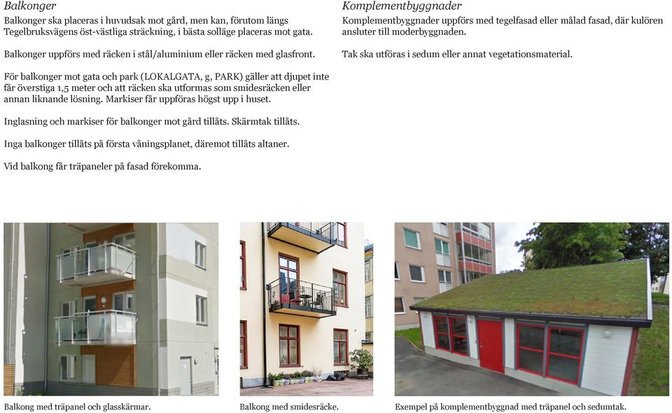 Tak ska utföras i sedum eller annat vegetationsmaterial.