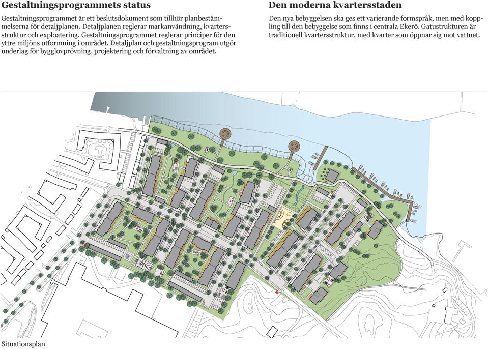 Detaljplan och gestaltningsprogram utgör underlag för bygglovprövning, projektering och förvaltning av området.