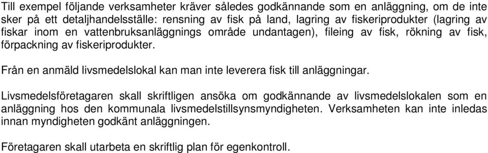 Från en anmäld livsmedelslokal kan man inte leverera fisk till anläggningar.