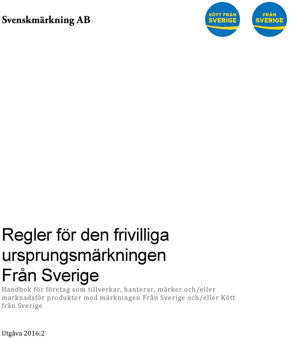 och/eller Kött från Sverige Utgåva 2016:2 LSL Svenskmärkning AB TELEFON + 46 (0)8-518 197