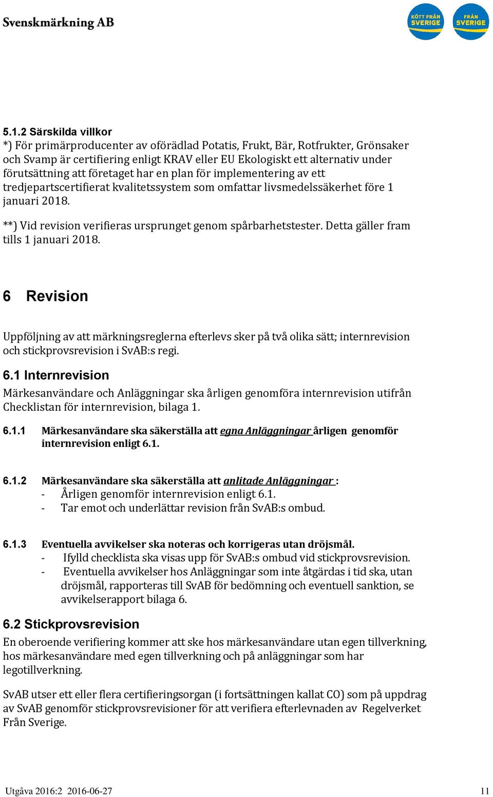 **) Vid revision verifieras ursprunget genom spårbarhetstester. Detta gäller fram tills 1 januari 2018.