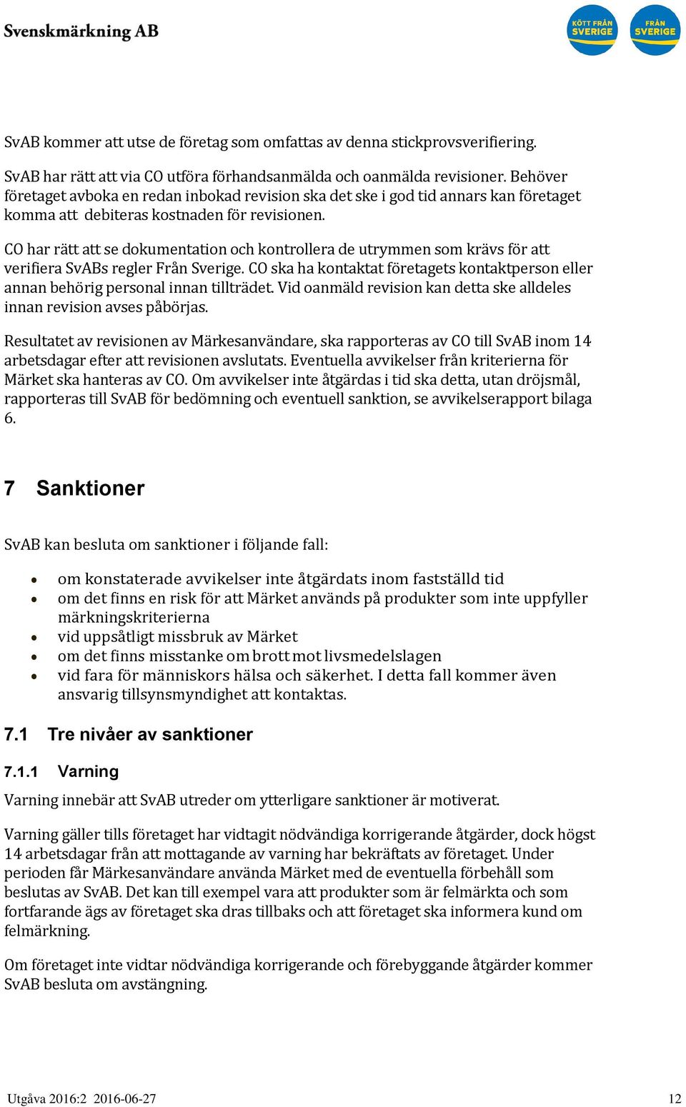 CO har rätt att se dokumentation och kontrollera de utrymmen som krävs för att verifiera SvABs regler Från Sverige.