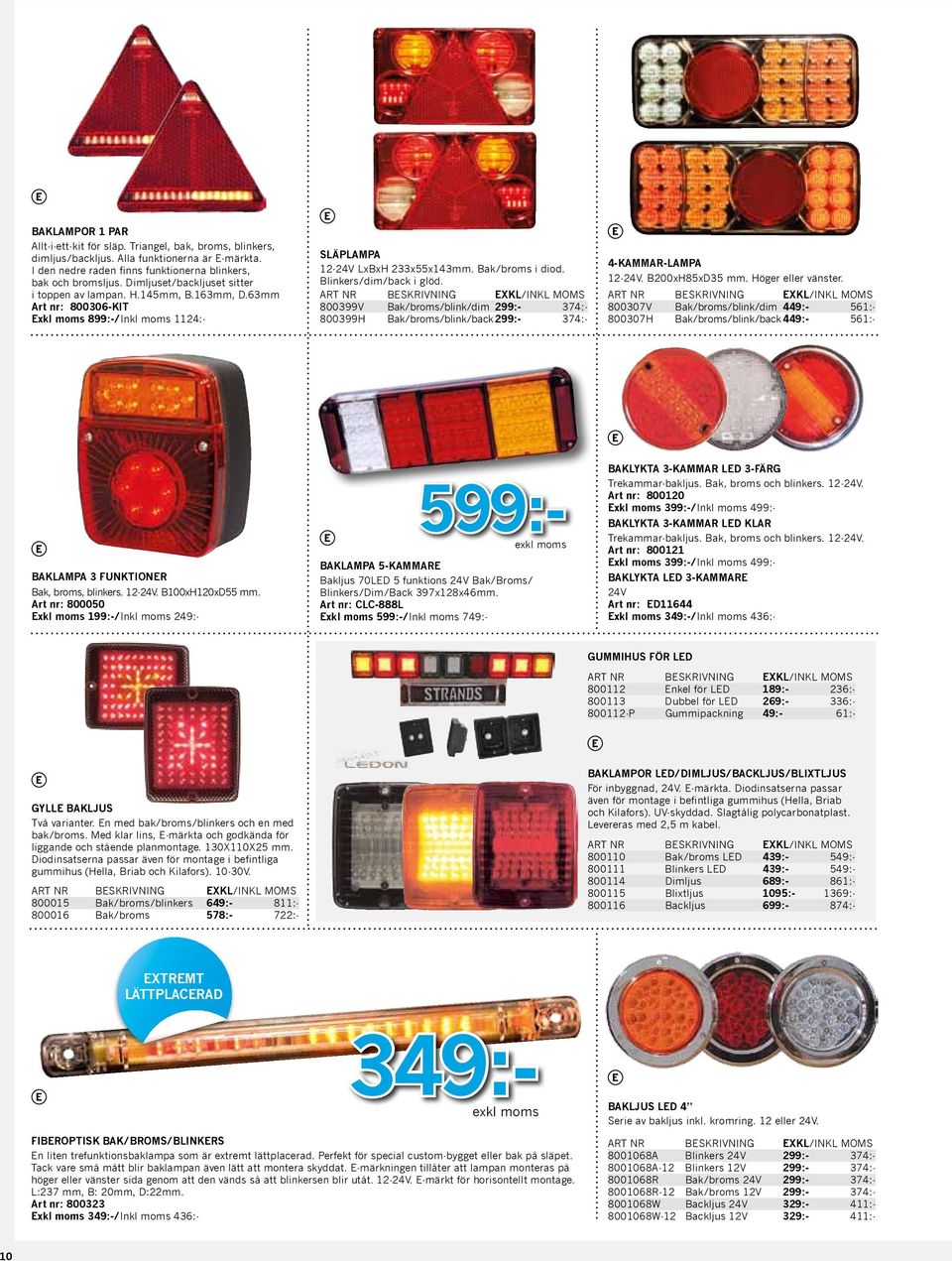 63mm Art nr: 800306-KIT Exkl moms 899:-/Inkl moms 1124:- släplampa 12-24V LxBxH 233x55x143mm. Bak/broms i diod. Blinkers/dim/back i glöd.