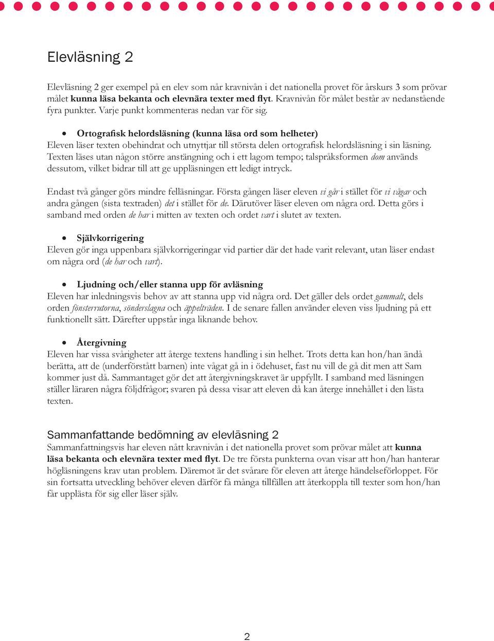 Eleven läser texten obehindrat och utnyttjar till största delen ortografisk helordsläsning i sin läsning.