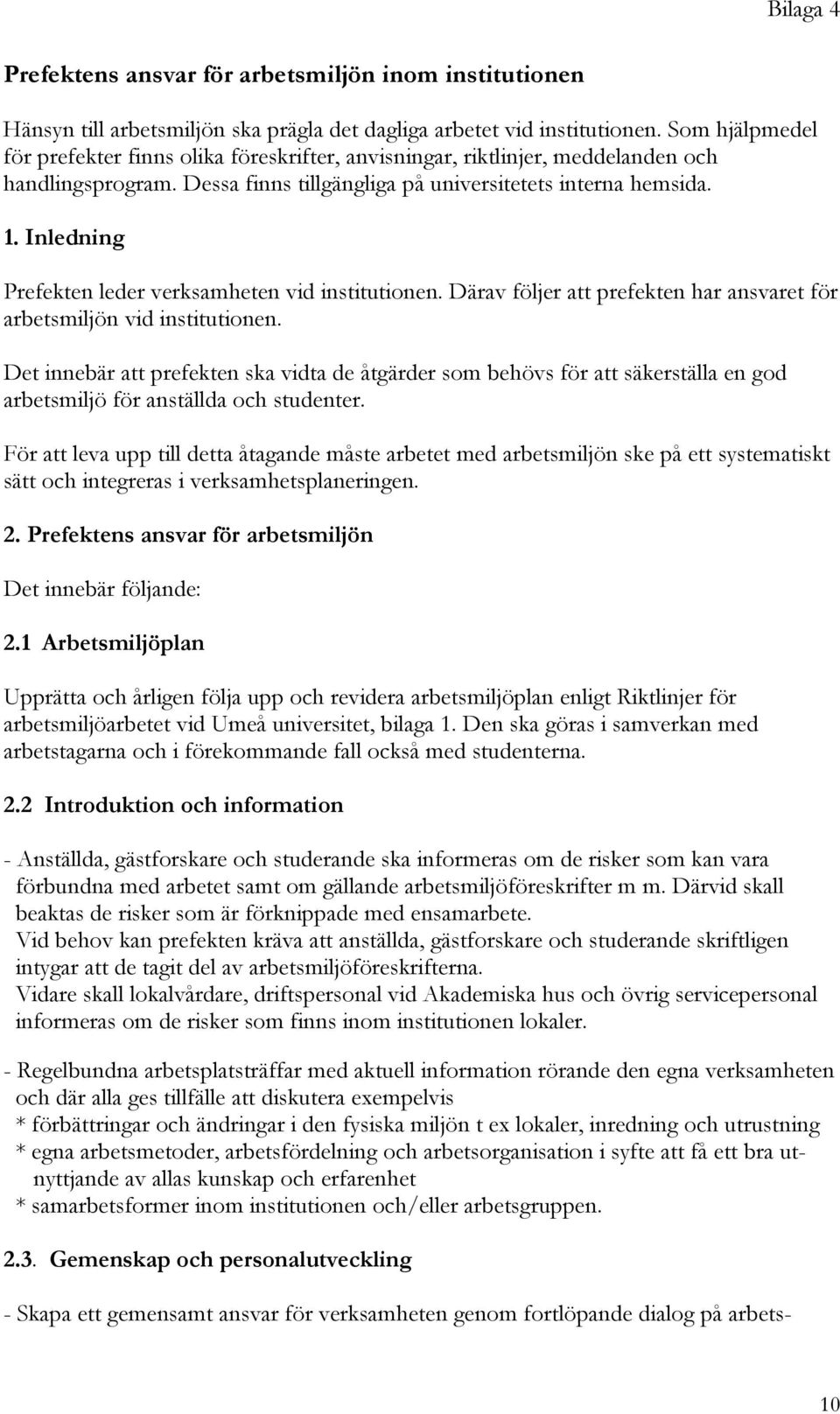 Inledning Prefekten leder verksamheten vid institutionen. Därav följer att prefekten har ansvaret för arbetsmiljön vid institutionen.