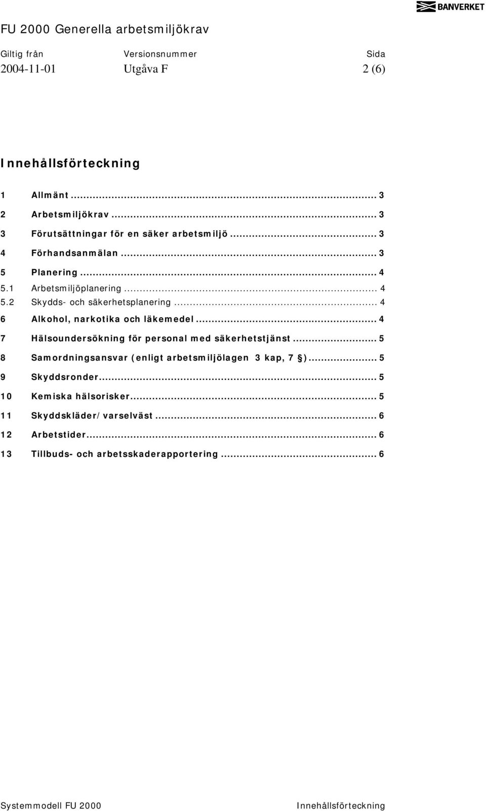 .. 4 6 Alkohol, narkotika och läkemedel... 4 7 Hälsoundersökning för personal med säkerhetstjänst.