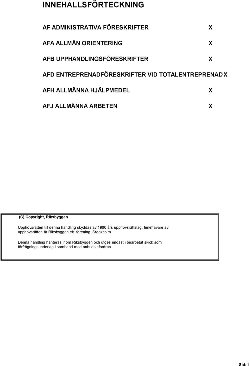 Upphovsrätten till denna handling skyddas av 1960 års upphovsrättslag. Innehavare av upphovsrätten är Riksbyggen ek.