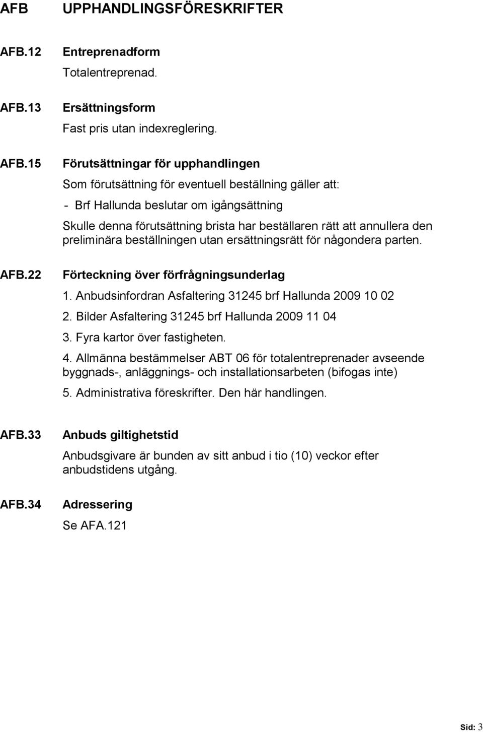 13 Ersättningsform Fast pris utan indexreglering. AFB.