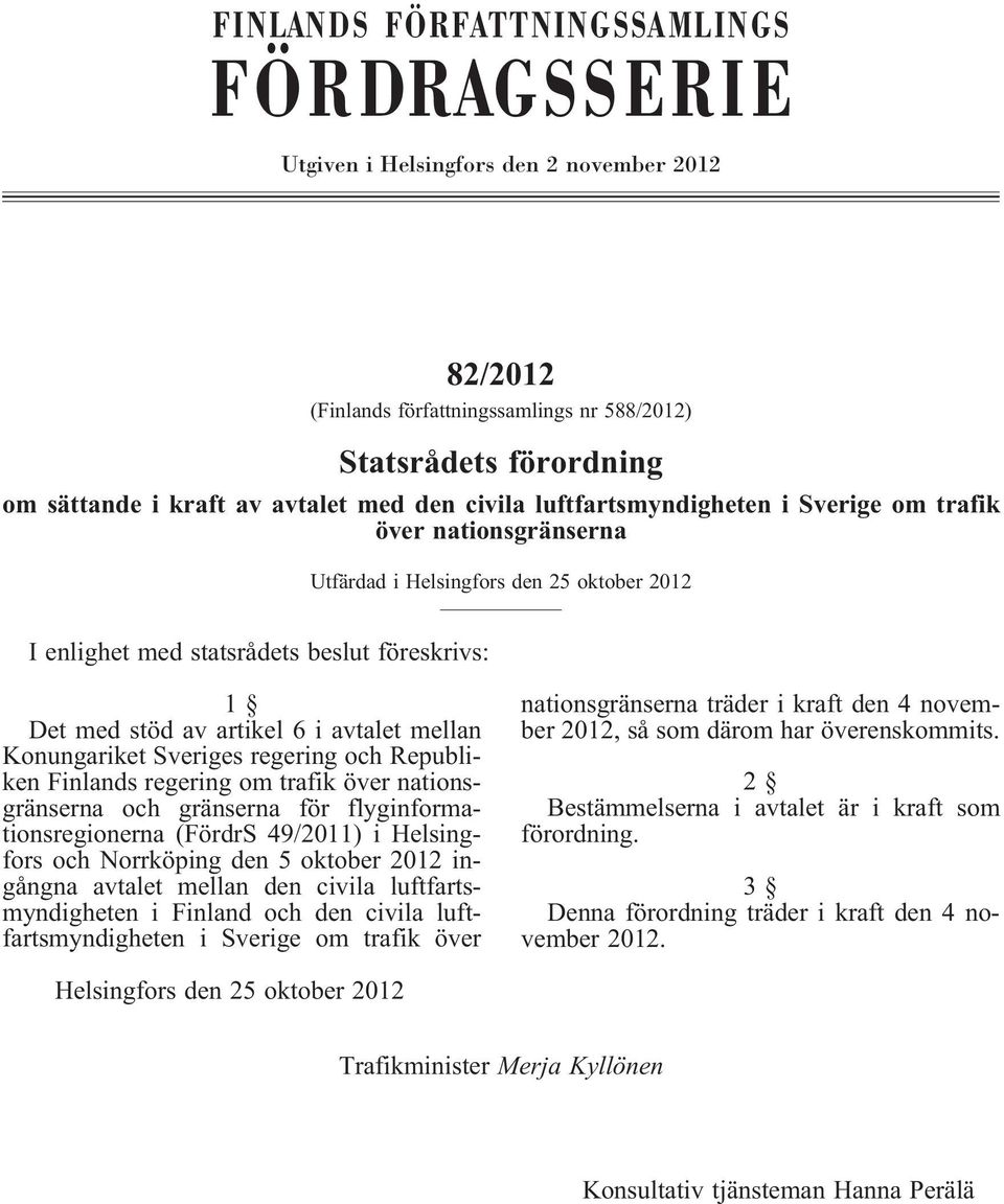 Konungariket Sveriges regering och Republiken Finlands regering om trafik över nationsgränserna och gränserna för flyginformationsregionerna(fördrs 49/2011) i