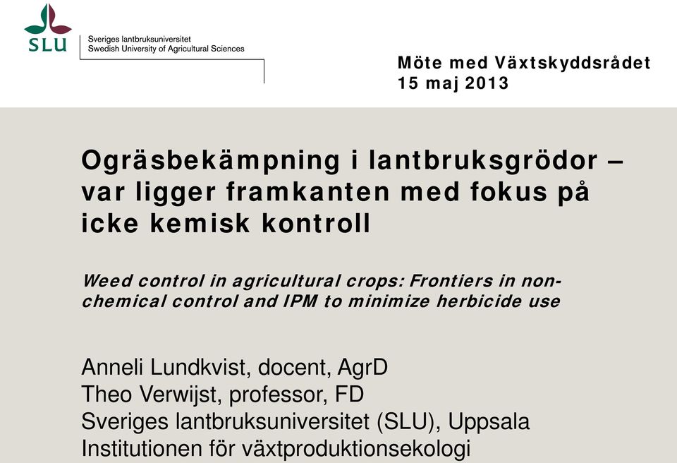 nonchemical control and IPM to minimize herbicide use Anneli Lundkvist, docent, AgrD Theo