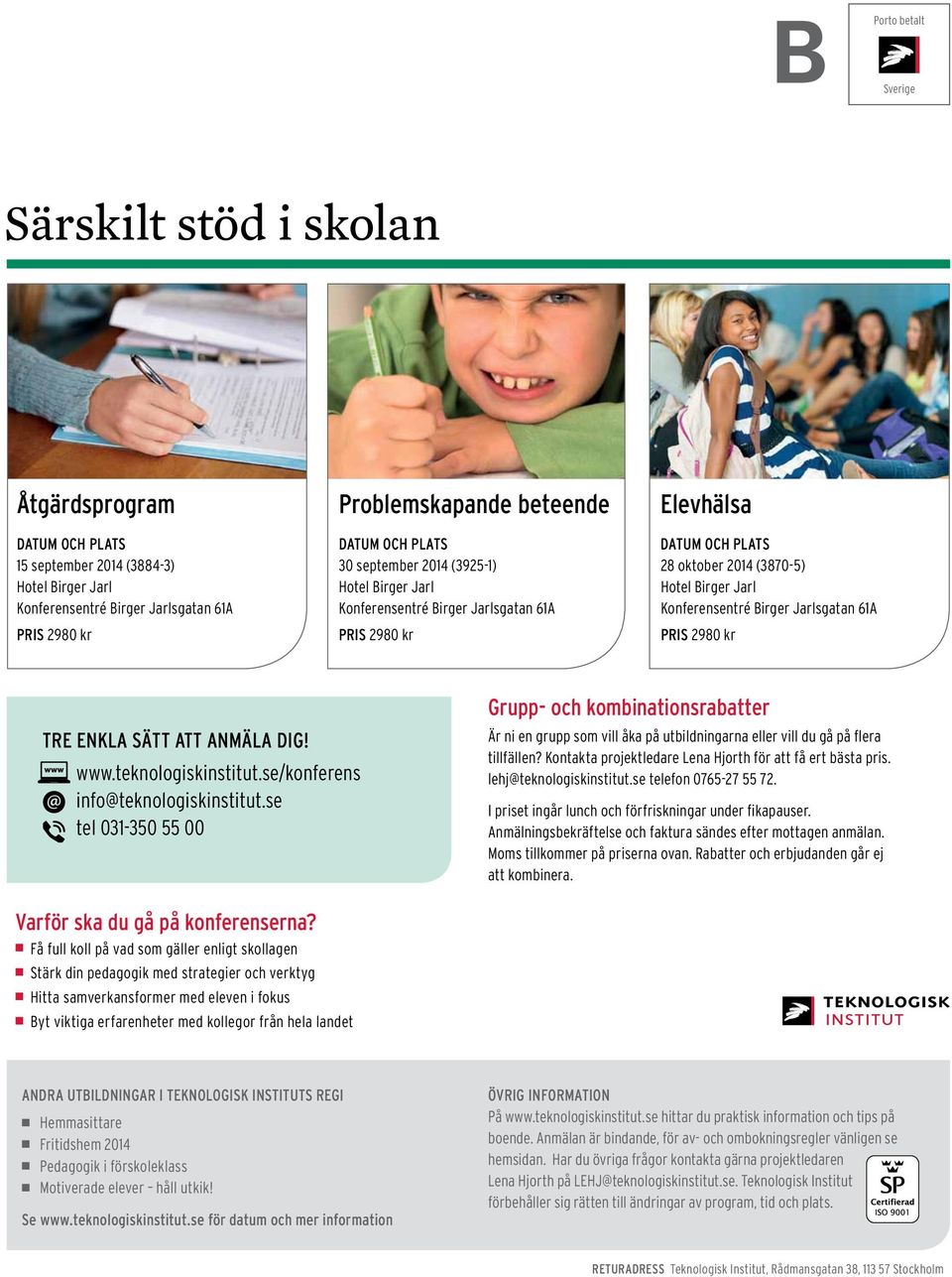 Birger Jarlsgatan 61A Pris 2980 kr TRE ENKLA SÄTT ATT ANMÄLA DIG! www.teknologiskinstitut.se/konferens info@teknologiskinstitut.