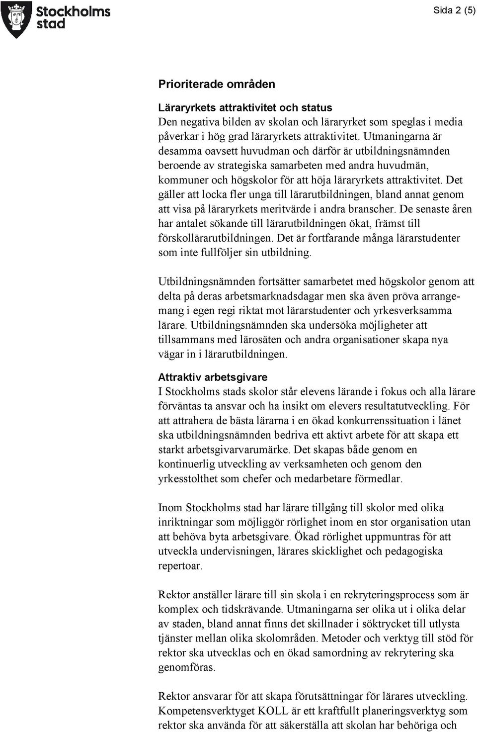 Det gäller att locka fler unga till lärarutbildningen, bland annat genom att visa på läraryrkets meritvärde i andra branscher.