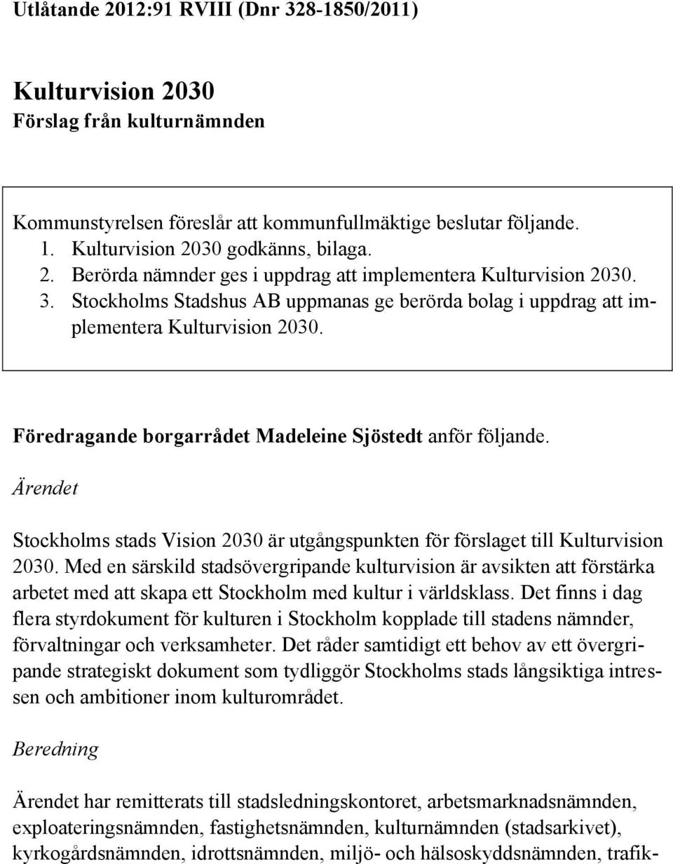 Ärendet Stockholms stads Vision 2030 är utgångspunkten för förslaget till Kulturvision 2030.